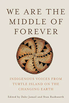 We Are the Middle of Forever: Indigenous Voices from Turtle Island on the Changing Earth